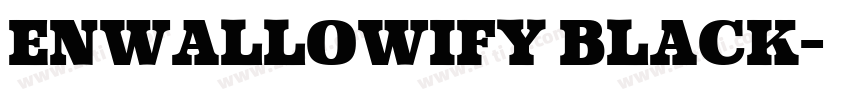 Enwallowify Black字体转换